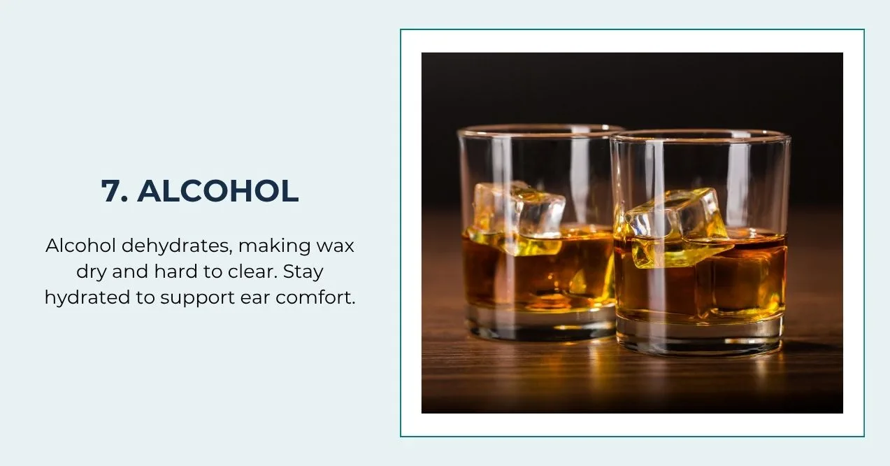 two whiskey glasses—alcohol dehydrates and can dry earwax