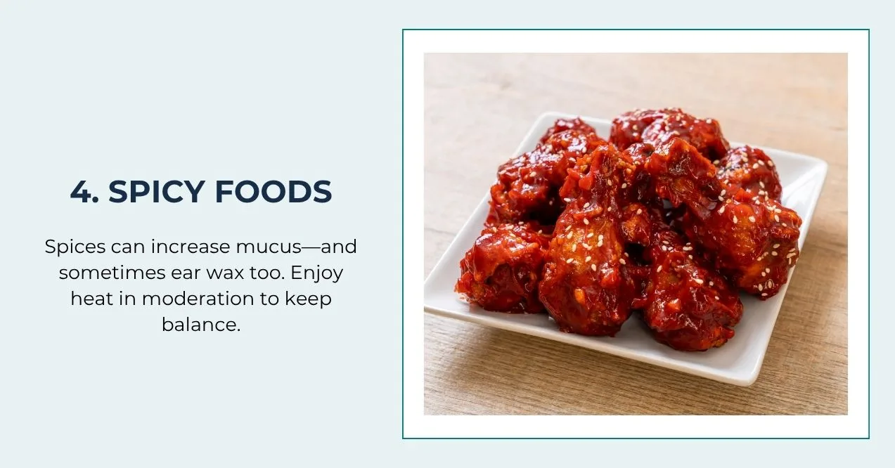 hot wings—spice can boost mucus and wax in some people